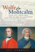 Wolfe & Montcalm: Their Lives, Their Times, and the Fate of a Continent