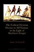 The Earliest Christian Mission to 'All Nations' in the Light of Matthew's Gospel