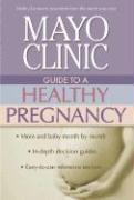 Mayo Clinic Guide to a Healthy Pregnancy