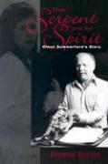 Serpent and the Spirit: Glenn Summerford's Story