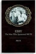 Ebby: The Man Who Sponsored Bill W