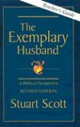 The Exemplary Husband: A Biblical Perspective by Dr. Stuart Scott