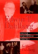 Edwin T Dahlberg Pastor Peacemaker Prophet