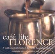 Café Life Florence: A Guidebook to the Cafés & Bars of the Renaissance Treasure