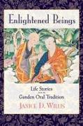 Enlightened Beings: Life Stories from the Ganden Oral Tradition