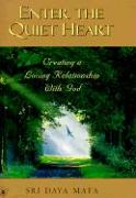 Enter the Quiet Heart: Cultivating a Loving Relationship with God