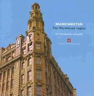 Manchester: The Warehouse Legacy: An Introduction and Guide