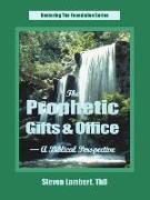 The Prophetic Gifts & Office - A Biblical Perspective