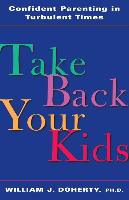 Take Back Your Kids: Confident Parenting in Turbulent Times