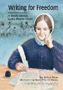 Writing for Freedom: A Story about Lydia Maria Child