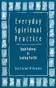 Everyday Spiritual Practice: Simple Pathways for Enriching Your Life