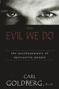 The Evil We Do: The Psychoanaysis of Destructive People