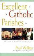 Excellent Catholic Parishes: The Guide to Best Places and Practices