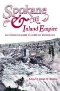 Spokane and the Inland Empire: An Interior Pacific Northwest Anthology