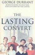 The Lasting Convert: 10 Invitations to Help You Stay Centered in the Gospel