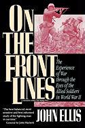 On the Front Lines: The Experience of War Through the Eyes of the Allied Soldiers in World War II