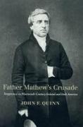 Father Mathew's Crusade: Temperance in Nineteenth-Century Ireland and Irish America