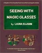 Seeing with Magic Glasses: A Teacher's View from the Front Line of the Learning Revolution