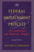 The Federal Impeachment Process: A Constitutional and Historical Analysis