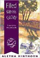 Filled with His Glory: A Journey Into the Spirit-Led Life