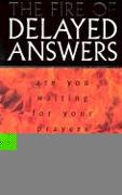 The Fire of Delayed Answers: Are You Waiting for Your Prayers to Be Answered?