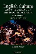 English Culture and the Decline of the Industrial Spirit, 1850 1980