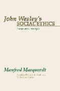 John Wesley's Social Ethics: Praxis and Principles