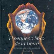 El pequeño libro de la tierra : iniciativas para un mundo mejor