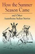 How the Summer Season Came: And Other Assiniboine Indian Stories