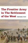 The Frontier Army in the Settlement of the West