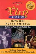 The Fun Also Rises Travel Guide North America: The Most Fun Places to Be at the Right Time