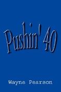 Pushin' 40