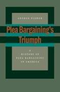 Plea Bargaining's Triumph