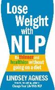 Lose Weight with Nlp: Be Thinner and Healthier Without Going on a Diet