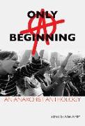 Only a Beginning: An Anarchist Anthology