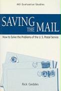 Saving the Mail: How to Solve the Problems of the U.S. Postal Service