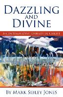 Dazzling and Divine: A Contemplative Journey in Christ