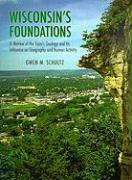 Wisconsin's Foundations: A Review of the State's Geology and Its Influence on Geography and Human Activity