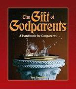 The Gift of Godparents: For Those Chosen with Love and Trust to Be Godparents
