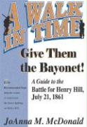 Give Them the Bayonet!: A Guide to the Battle for Henry Hill, July 21, 1861: A Walking Tour