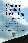 Venture Capital Investing: The Complete Handbook for Investing in Private Businesses for Outstanding Profits