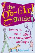 The Go-Girl Guide: Surviving Your 20s with Savvy, Soul, and Style
