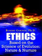 Ethics Based on the Science of Evolution: Nature & Nurture
