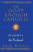 The Good Enough Catholic