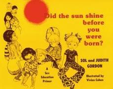 Did the Sun Shine Before You Were Born?