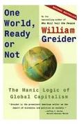 One World, Ready or Not: The Manic Logic of Global Capitalism