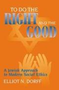 To Do the Right and the Good: A Jewish Approach to Modern Social Ethics