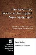 Reformed Roots of the English New Testament: The Influence of Theodore Beza on the English New Testament