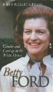 Betty Ford: Candor and Courage in the White House