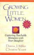 Growing Little Women for Younger Girls: Capturing Teachable Moments with Your Daughter